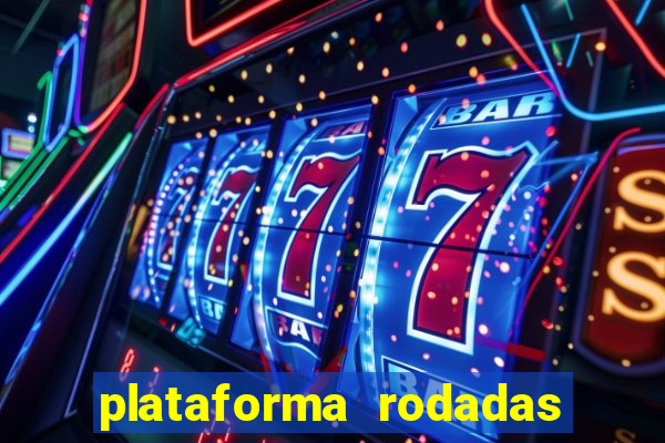 plataforma rodadas gratis sem deposito